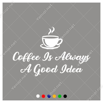 Coffee Is Always A Good Idea Duvar Yazısı Sticker 60x37cm
