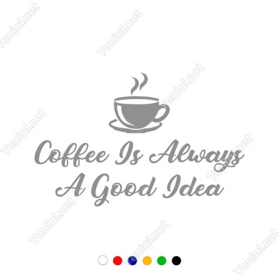 Coffee Is Always A Good Idea Duvar Yazısı Sticker 60x37cm