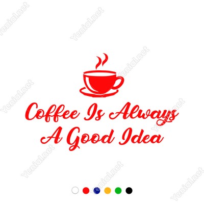 Coffee Is Always A Good Idea Duvar Yazısı Sticker 60x37cm