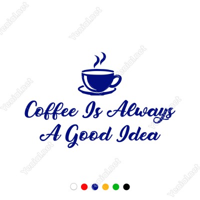 Coffee Is Always A Good Idea Duvar Yazısı Sticker 60x37cm
