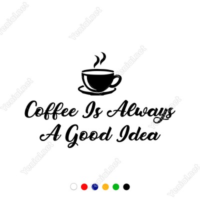 Coffee Is Always A Good Idea Duvar Yazısı Sticker 60x37cm