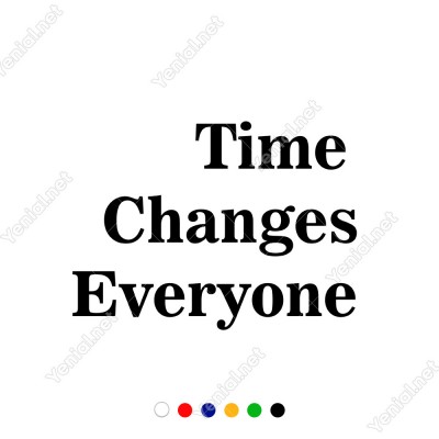 Time Changes Everyone Duvar Yazısı Sticker 60x44cm