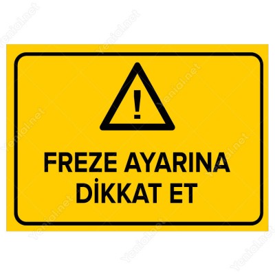 Freze Ayarına Dikkat Et Levhası