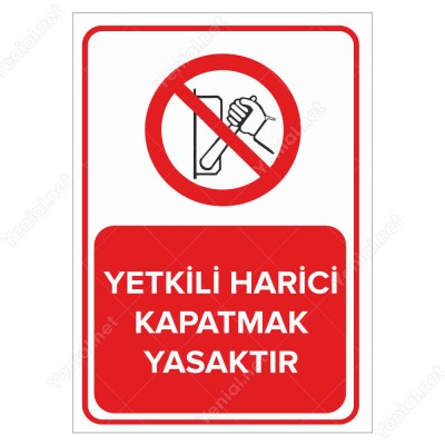 Yetkili Harici Kapatmak Yasaktır Levhası