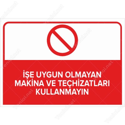 İşe Uygun Olmayan Makine ve Teçhisatları Kullanmayın Levhası