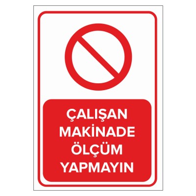 Çalışan Makinede Ölçüm Yapmayın Levhası